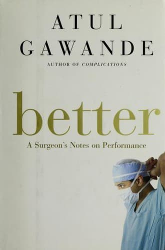 Better: A Surgeon's Notes on Performance