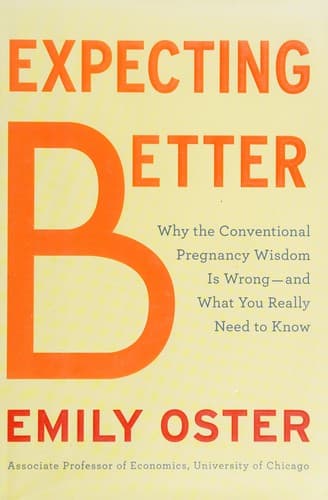 Expecting Better: Why the Conventional Pregnancy Wisdom is Wrong - and What You Really Need to Know