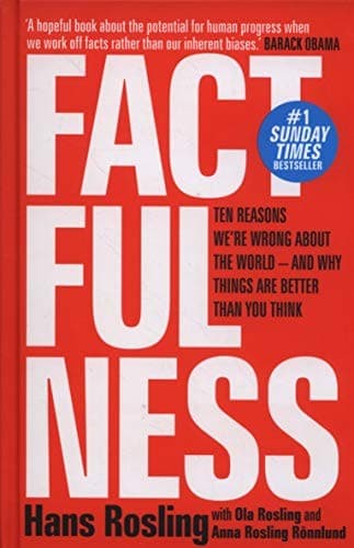 Factfulness: Ten Reasons We're Wrong About the World – and Why Things Are Better Than You Think