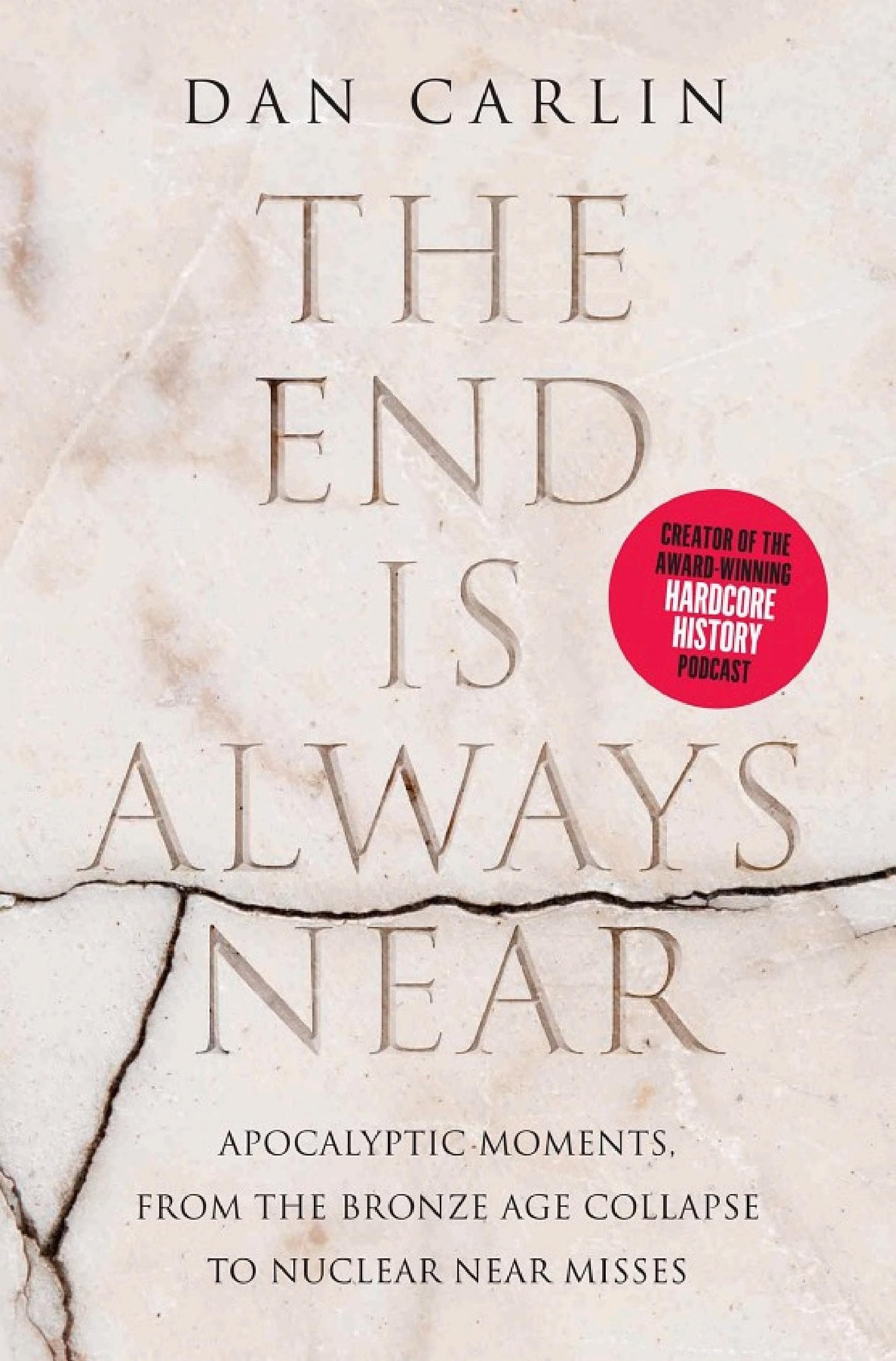 The End is Always Near: Apocalyptic Moments, from the Bronze Age Collapse to Nuclear Near Misses